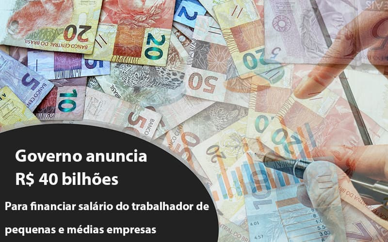 Governo Anuncia R$ 40 Bi Para Financiar Salário Do Trabalhador De Pequenas E Médias Empresas - MOUTIX - Serviços Contábeis & Empresariais