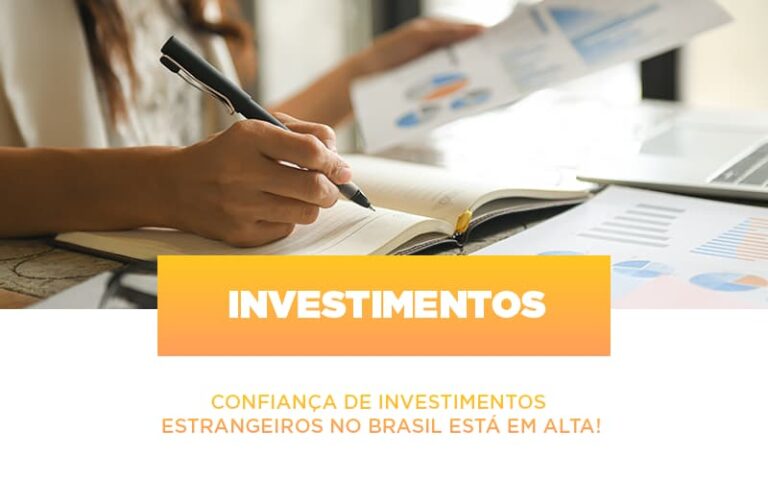 Confianca De Investimentos Estrangeiros No Brasil Esta Em Alta - MOUTIX - Serviços Contábeis & Empresariais