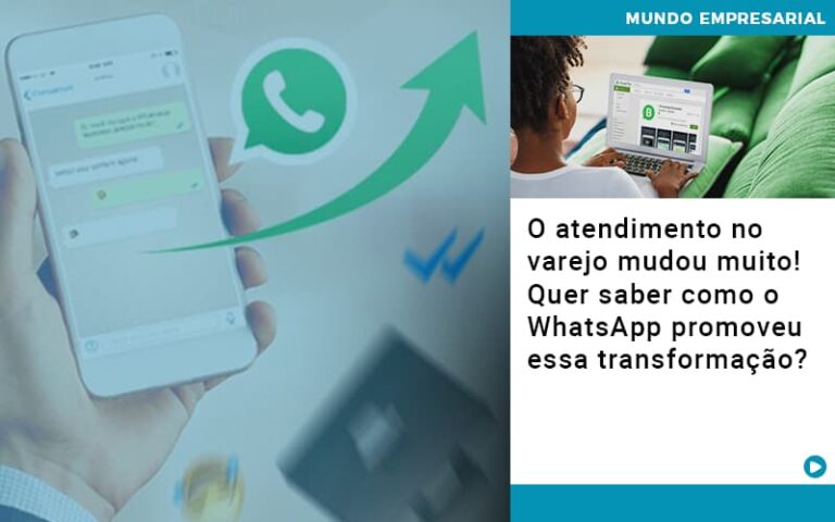 O Atendimento No Varejo Mudou Muito Quer Saber Como O Whatsapp Promoveu Essa Transformacao - MOUTIX - Serviços Contábeis & Empresariais