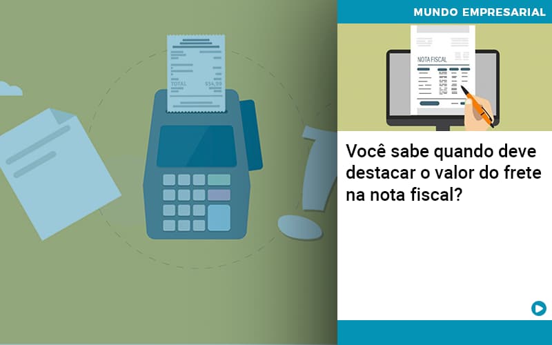 Voce Sabe Quando Deve Destacar O Valor Do Frete Na Nota Fiscal - MOUTIX - Serviços Contábeis & Empresariais